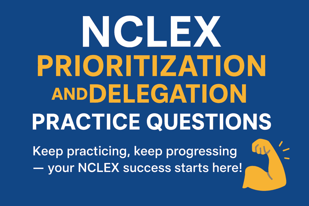 NCLEX Prioritization and Delegation Practice Questions